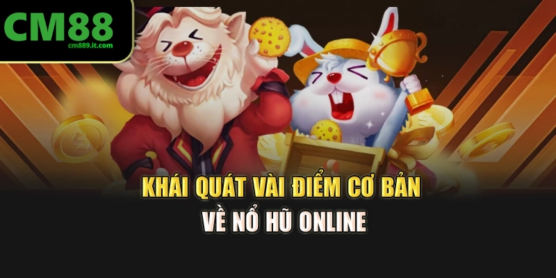 Khái quát vài điểm cơ bản về Nổ Hũ Online