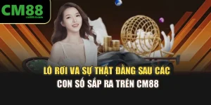 Lô Rơi Và Sự Thật Đằng Sau Các Con Số Sắp Ra Trên CM88