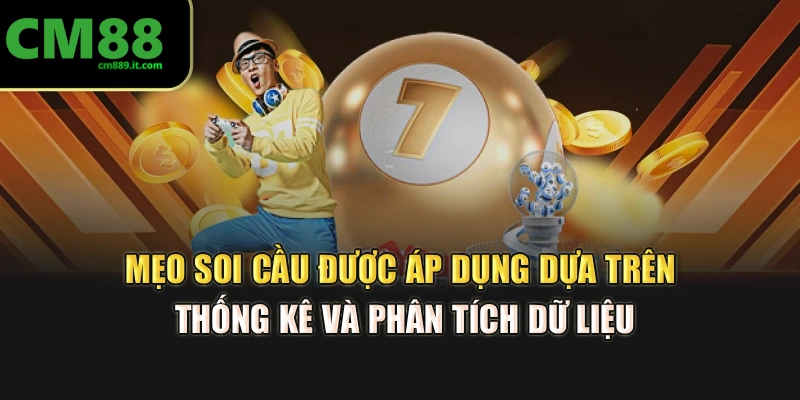 Mẹo soi cầu được áp dụng dựa trên thống kê và phân tích dữ liệu